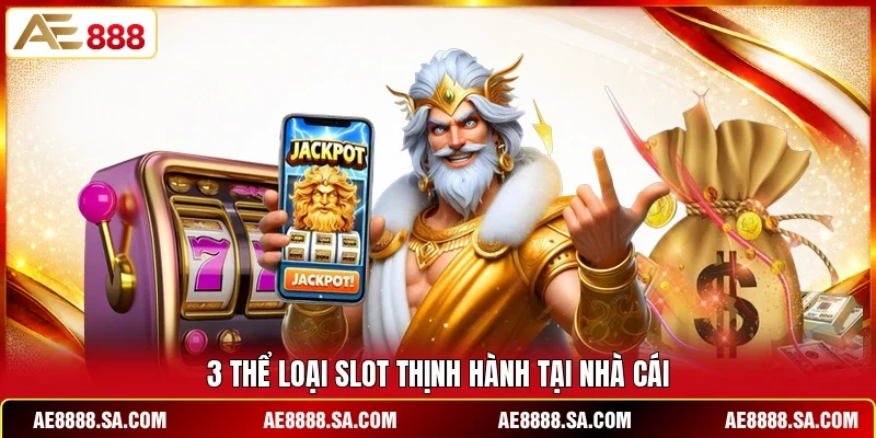 3 thể loại slot thịnh hành tại nhà cái