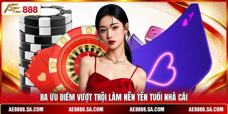 Ba ưu điểm vượt trội làm nên tên tuổi nhà cái