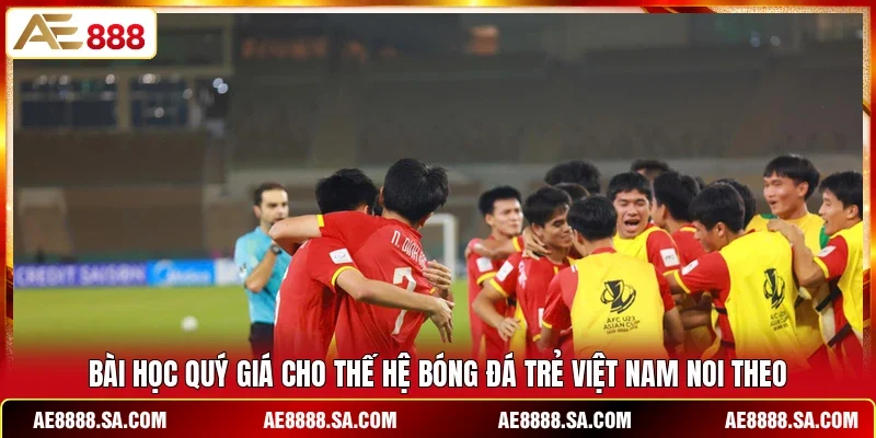 Bài học quý giá cho thế hệ bóng đá trẻ Việt Nam noi theo