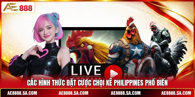 Các hình thức đặt cược chọi kê Philippines phổ biến