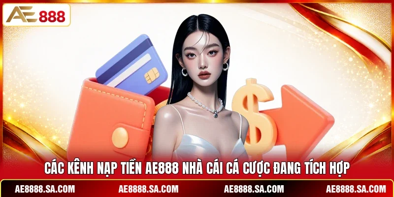 Các kênh nạp tiền AE888 nhà cái cá cược đang tích hợp