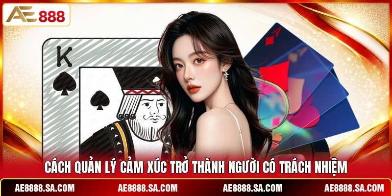 Cách quản lý cảm xúc trở thành người có trách nhiệm