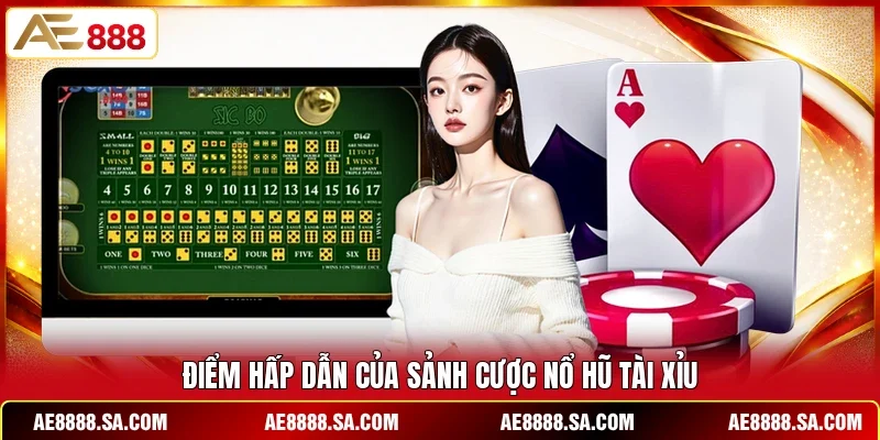 Điểm hấp dẫn của sảnh cược nổ hũ Tài Xỉu