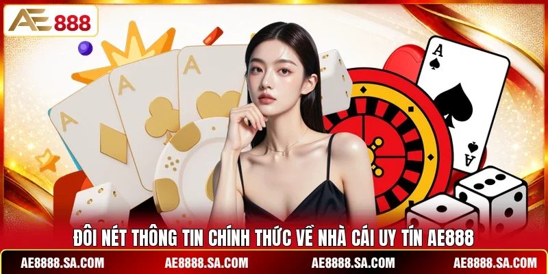 Đôi nét thông tin chính thức về nhà cái uy tín AE888