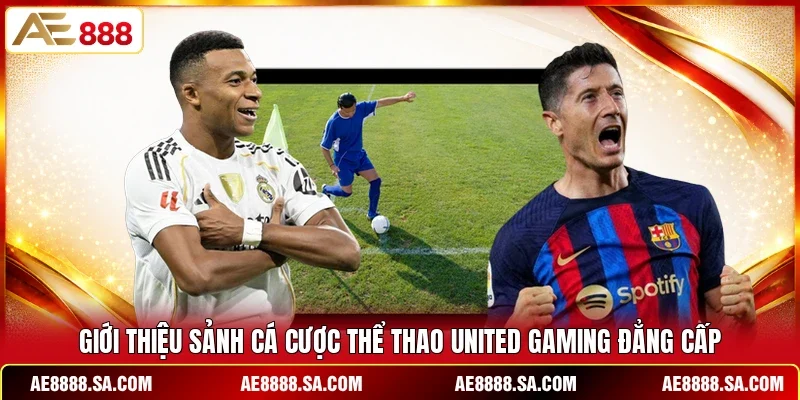 Giới thiệu sảnh cá cược thể thao United Gaming đẳng cấp