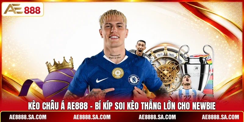 Kèo Châu Á AE888 - Bí Kíp Soi Kèo Thắng Lớn Cho Newbie