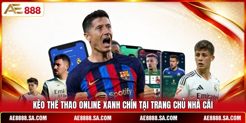 Kèo thể thao online xanh chín tại trang chủ nhà cái