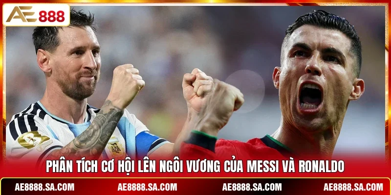 Phân tích cơ hội lên ngôi vương của Messi và Ronaldo