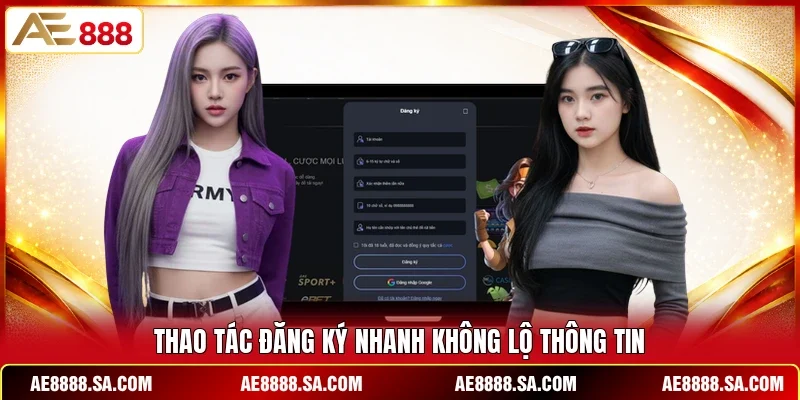 Thao tác đăng ký nhanh không lộ thông tin