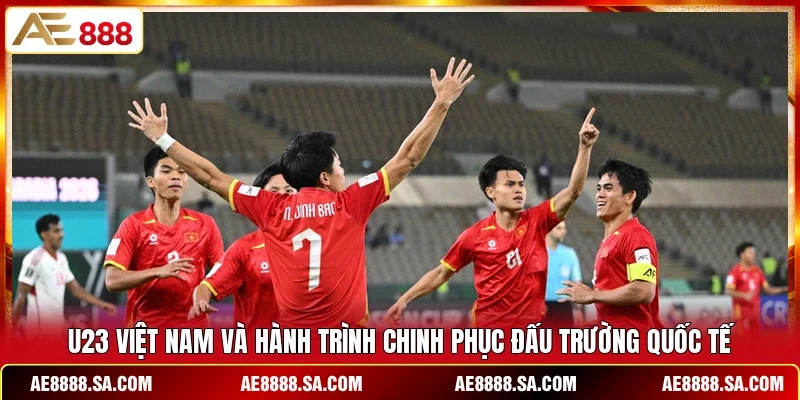 U23 Việt Nam Và Hành Trình Chinh Phục Đấu Trường Quốc Tế