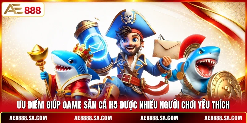 Ưu điểm giúp game săn cá H5 được nhiều người chơi yêu thích